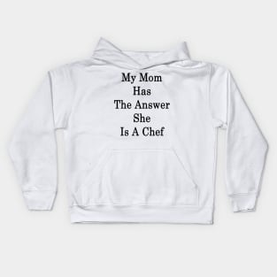 My Mom Has The Answer She Is A Chef Kids Hoodie